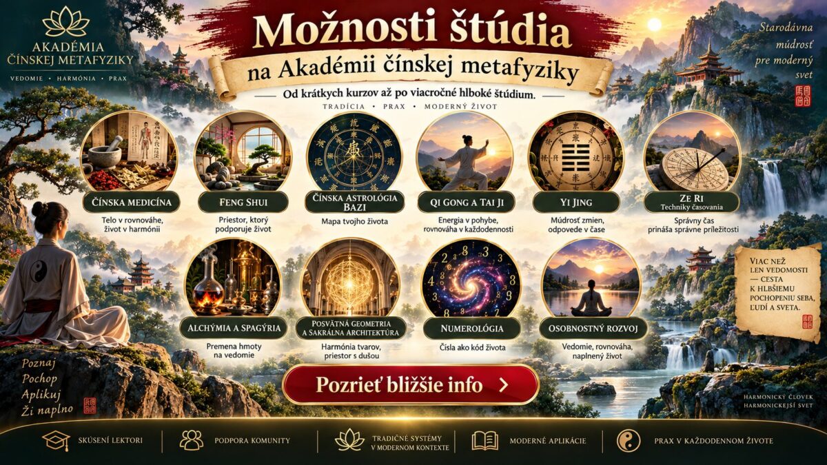 Možnosti štúdia na Akadémii čínskej metafyziky – čínska medicína, Feng Shui, BaZi, Qi Gong, Tai Ji, Yi Jing, Ze Ri, alchýmia, posvätná geometria, numerológia a osobnostný rozvoj